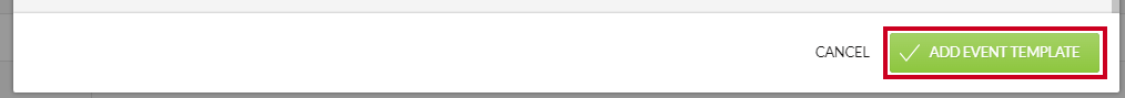 A green, rectangular Add Event Template button in the bottom-right corner of the Add Event Template modal.