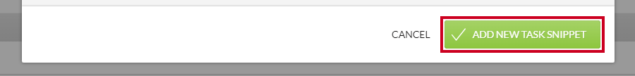 A green, rectangular Add New Task Snippet button in the bottom-right corner of the Add Task Snippet modal.