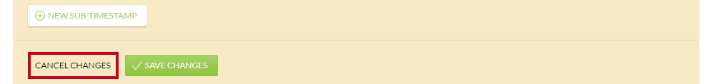 The Cancel Changes button which can be clicked to cancel your changes and return to the timestamps list.