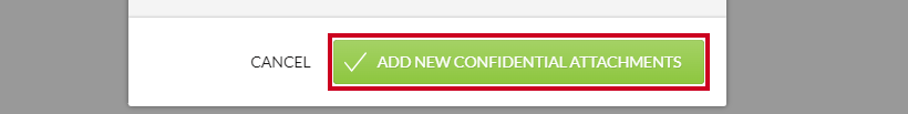 The green, rectangular Add Confidential Attachments button in the lower-right corner of the Add Confidential Attachments modal.