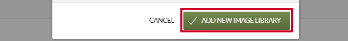 The green, rectangular Add New Image Library button in the lower-right corner of the Create Image Library modal.