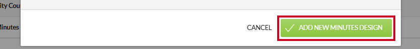The green, rectangular Add New Minutes Design button in the lower-right corner of the New Minutes Design modal.